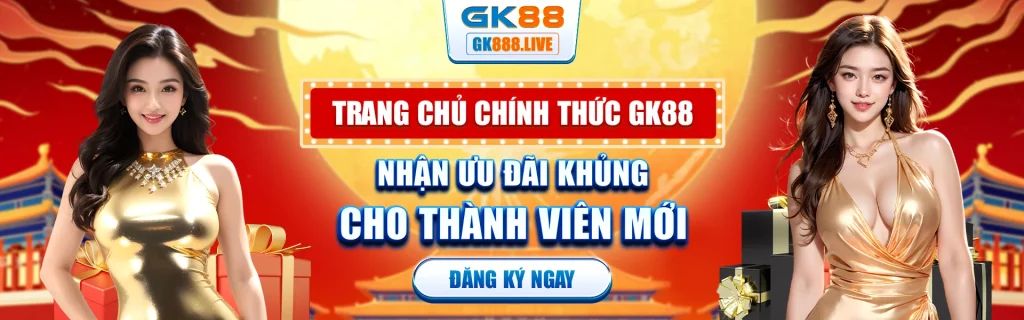 GK88 - Đăng ký ngay nhận ưu đãi khủng cho thành viên mới