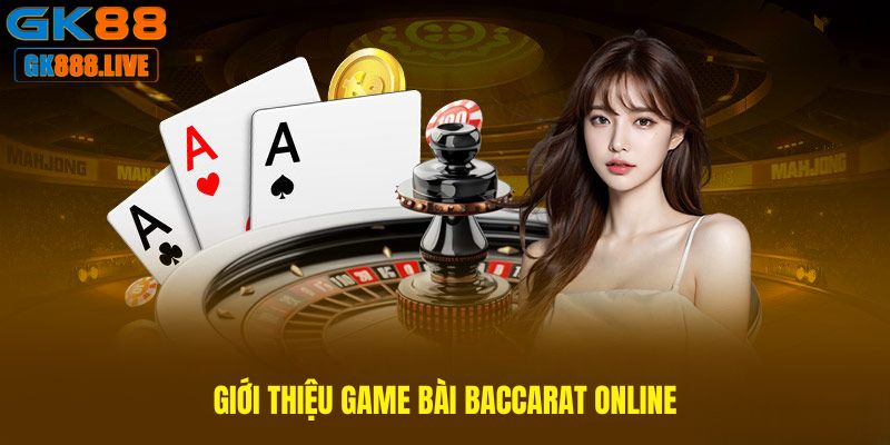 Giới thiệu game bài Baccarat online Giới thiệu game bài Baccarat online