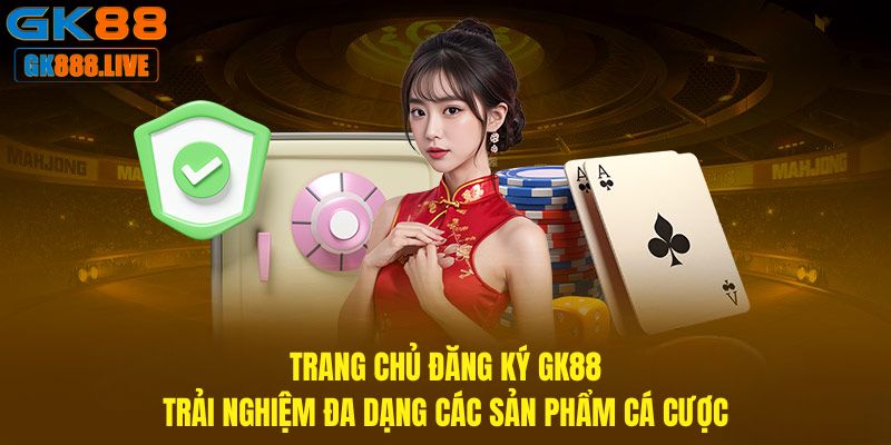 Trang chủ Đăng Ký GK88 - Trải nghiệm đa dạng các sản phẩm cá cược Trang chủ Đăng Ký GK88 - Trải nghiệm đa dạng các sản phẩm cá cược